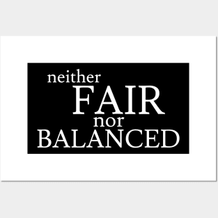 Neither Fair Nor Balanced Posters and Art